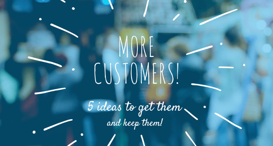 Get new and returning customers with these 5 tips