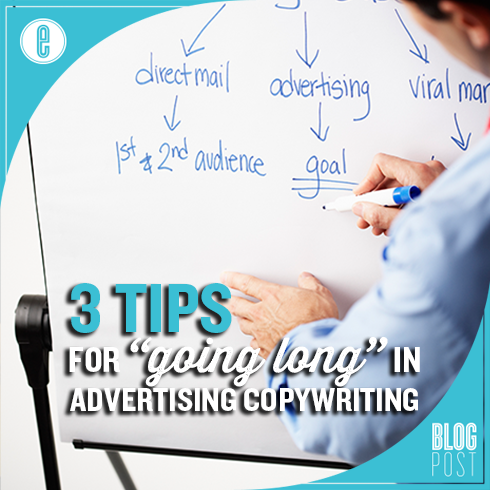 3 Tips for "Going Long" in Advertising Copywriting