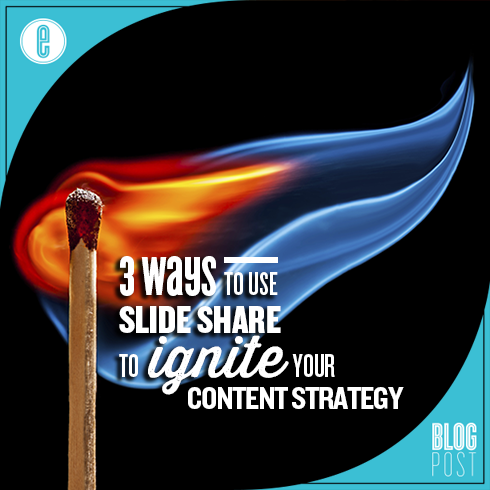 3 Ways to Use SlideShare to Ignite Your Content Strategy