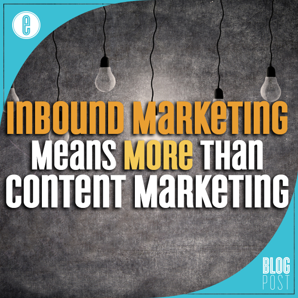 Inbound Marketing Means More Than Content Marketing