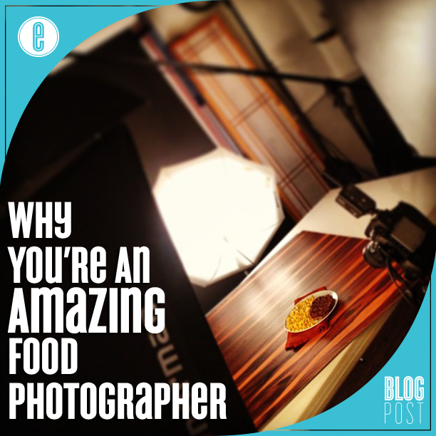 Why Youre An Amazing Food Photographer