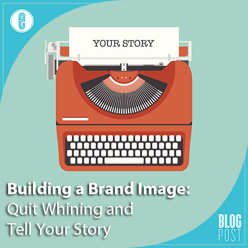 Brand Image: Quite Whining and Tell Your Story